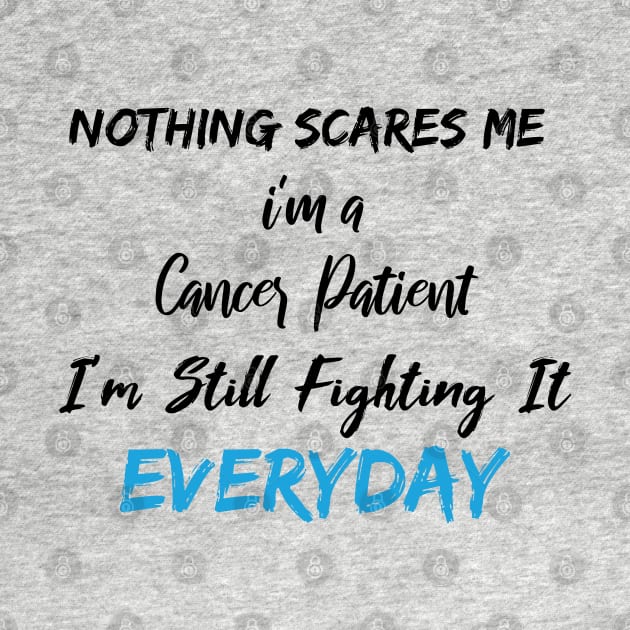 Nothing Scares Me I'm A Cancer Patient I'm Still Fighting It Everyday by SAM DLS